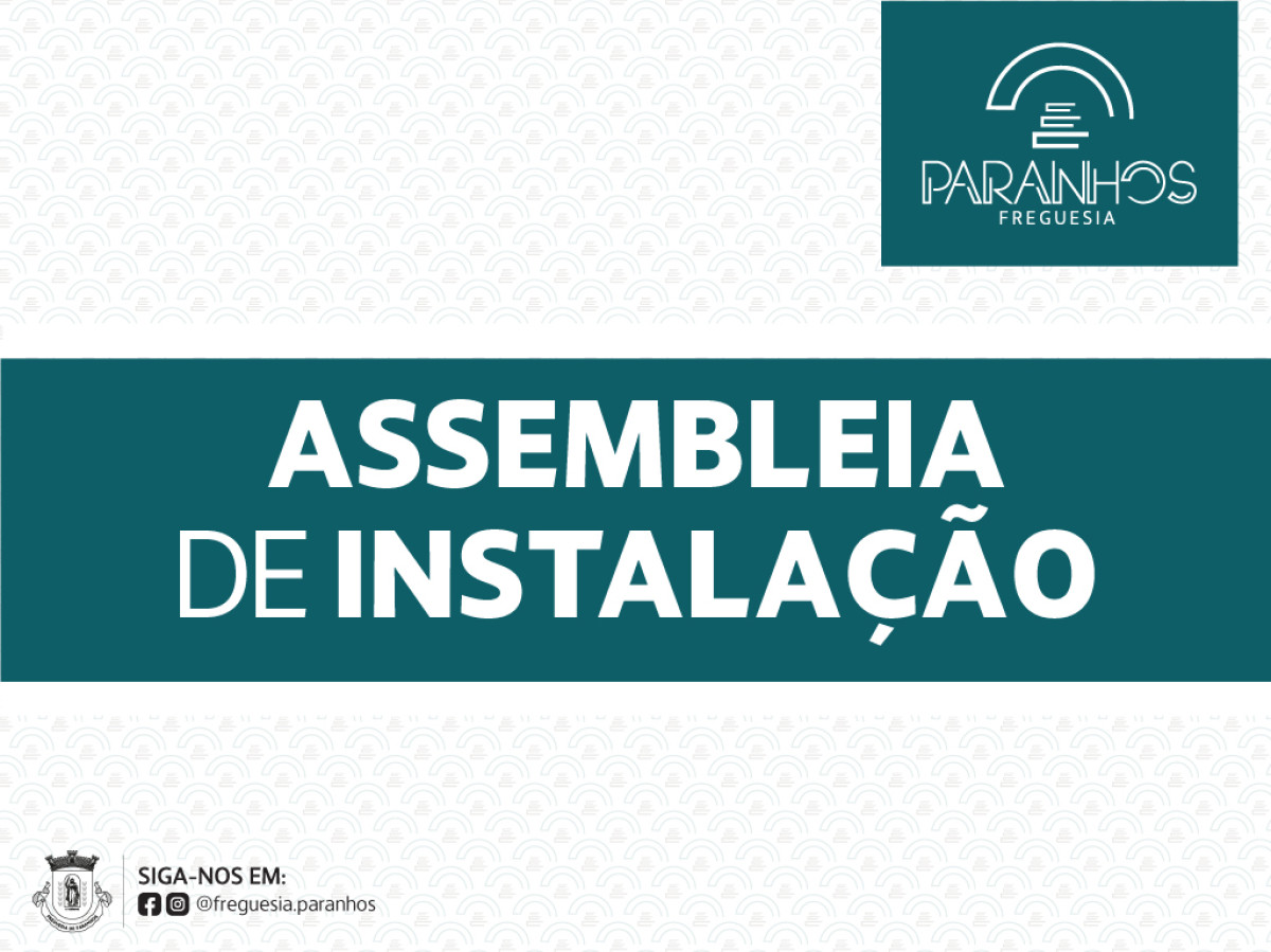 Assembleia de Instalação dos novos Autarcas da Freguesia